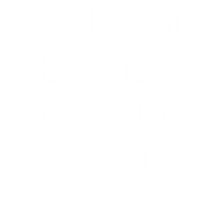 Nur an Grenzen ereignet sich